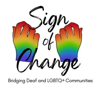 Sign of Change logo: two rainbow-colored hands above the words Sign of Change, with the tagline Bridging Deaf and LGBTQ+ Communities